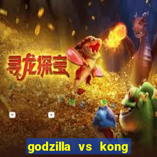 godzilla vs kong filme completo dublado